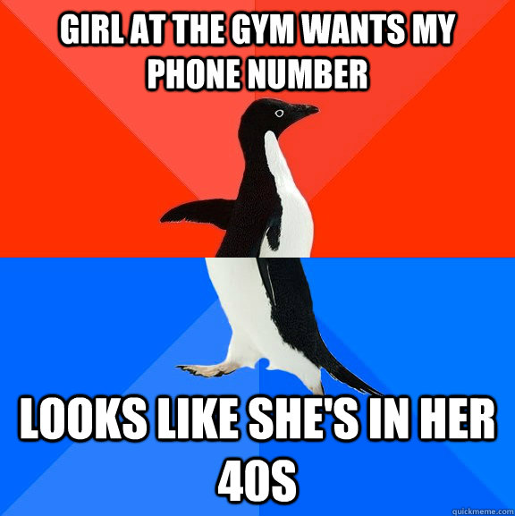 girl at the gym wants my phone number looks like she's in her 40s  Socially Awesome Awkward Penguin