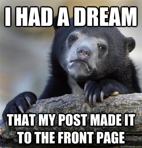 i had a dream that my post made it to the front page - i had a dream that my post made it to the front page  Confession Bear