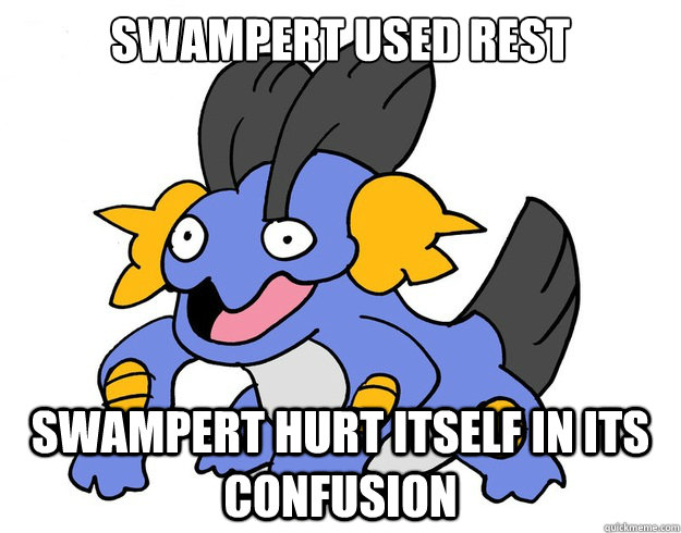 Swampert used rest

 swampert hurt itself in its confusion - Swampert used rest

 swampert hurt itself in its confusion  confused swampert