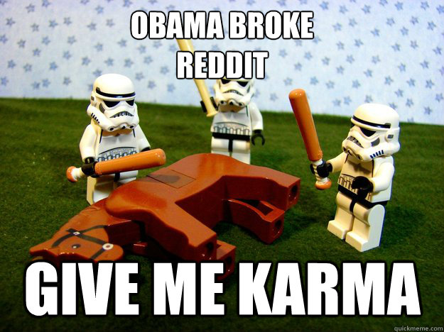Obama Broke
Reddit give me karma  Beating A Dead Horse