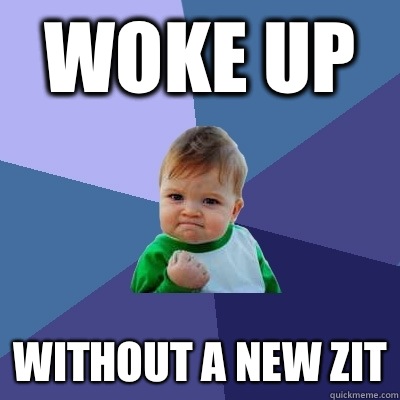 Woke up Without a new zit  Success Kid