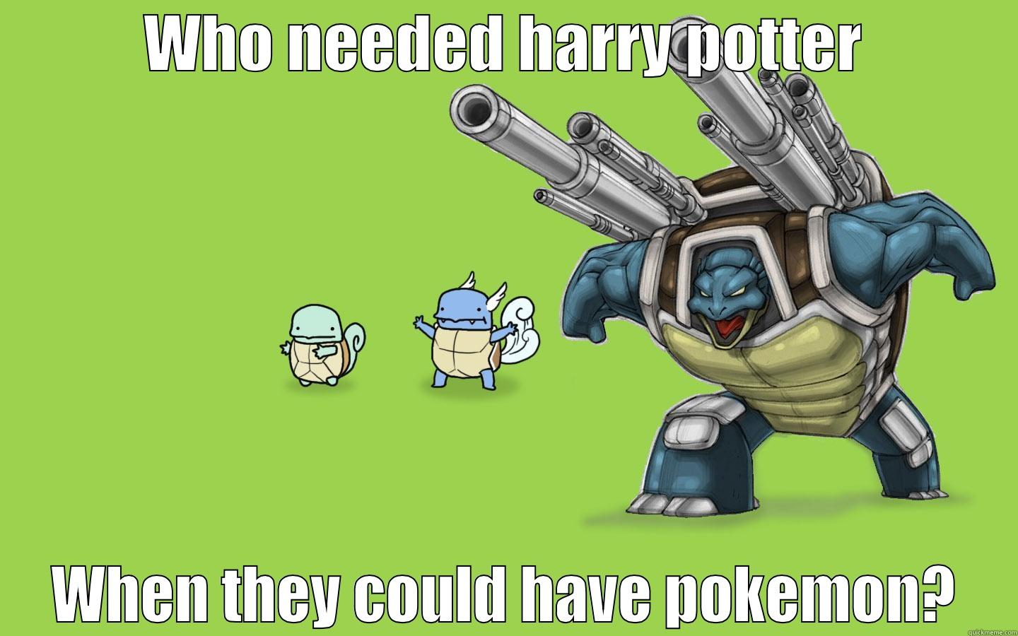 When they could have? - WHO NEEDED HARRY POTTER WHEN THEY COULD HAVE POKEMON? Misc
