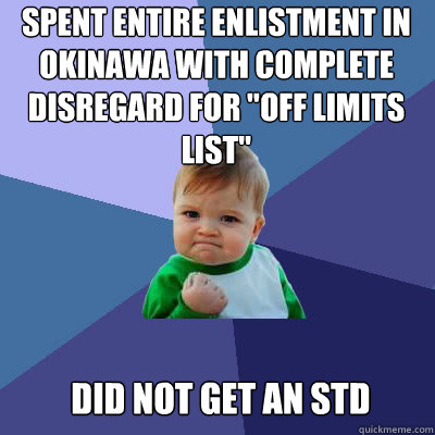 Spent entire enlistment in okinawa with complete disregard for 