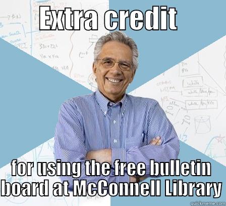        EXTRA CREDIT          FOR USING THE FREE BULLETIN BOARD AT MCCONNELL LIBRARY Engineering Professor