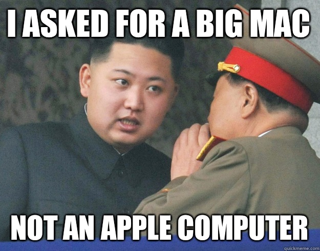 I asked for a big mac Not an apple computer  Hungry Kim Jong Un