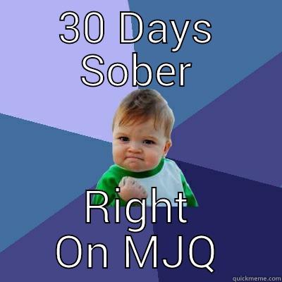 30 DAYS SOBER RIGHT ON MJQ Success Kid
