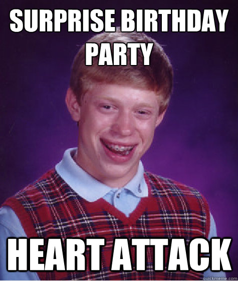 SURPRISE BIRTHDAY PARTY HEART ATTACK  Unlucky Brian