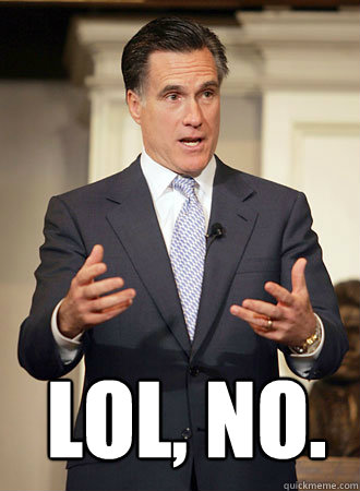  lol, no.  Relatable Romney