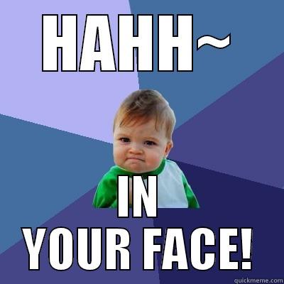 HAHH~ IN YOUR FACE! Success Kid