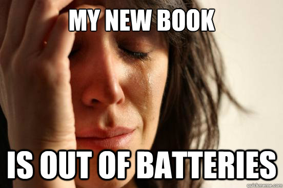 My new book is out of batteries  First World Problems