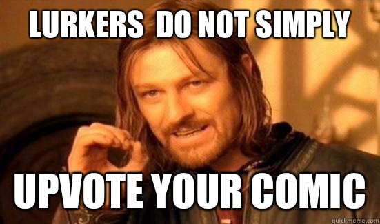 Lurkers  Do Not simply Upvote your comic  Boromir