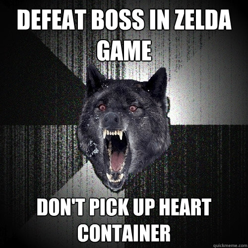defeat boss in zelda game don't pick up heart container  Insanity Wolf