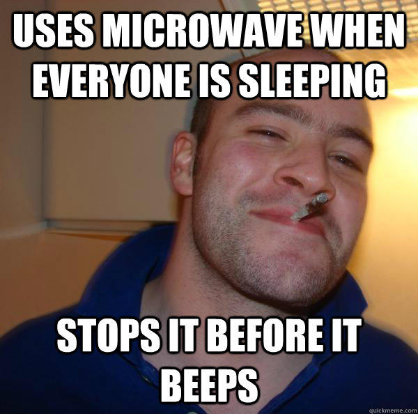 Uses microwave when everyone is sleeping stops it before it beeps  - Uses microwave when everyone is sleeping stops it before it beeps   Misc