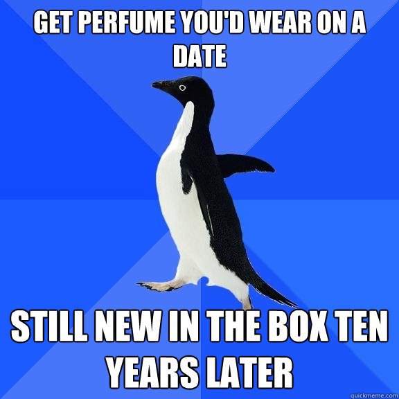 get perfume you'd wear on a date still new in the box ten years later  Socially Awkward Penguin