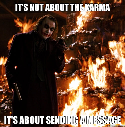 It's not about the karma It's about sending a message - It's not about the karma It's about sending a message  Another joker meme