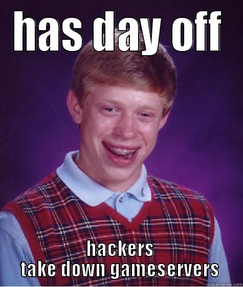 HAS DAY OFF HACKERS TAKE DOWN GAMESERVERS Bad Luck Brian
