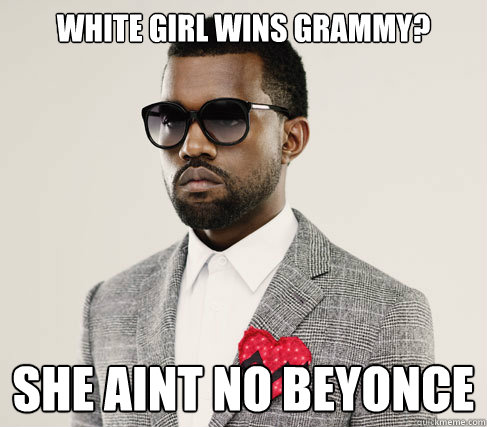 White girl wins grammy? She aint no beyonce - White girl wins grammy? She aint no beyonce  Romantic Kanye