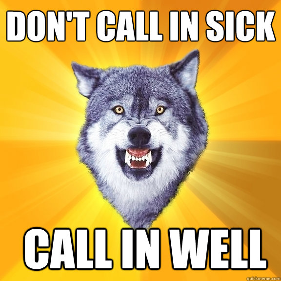 Don't Call in Sick  Call in Well  Courage Wolf