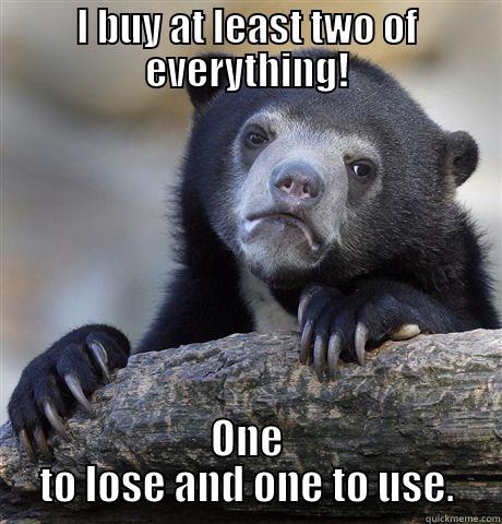 As if losing stuff isn't annoying enough. - I BUY AT LEAST TWO OF EVERYTHING! ONE TO LOSE AND ONE TO USE. Confession Bear