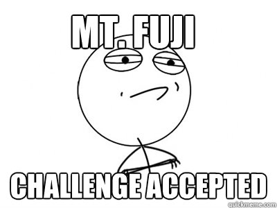 Mt. fuji Challenge Accepted  Challenge Accepted