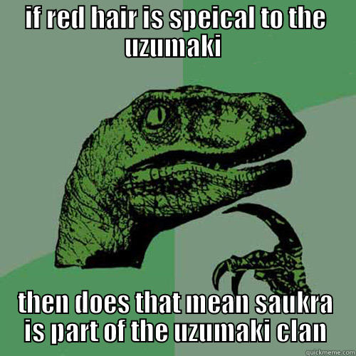 IF RED HAIR IS SPEICAL TO THE UZUMAKI  THEN DOES THAT MEAN SAUKRA IS PART OF THE UZUMAKI CLAN Philosoraptor