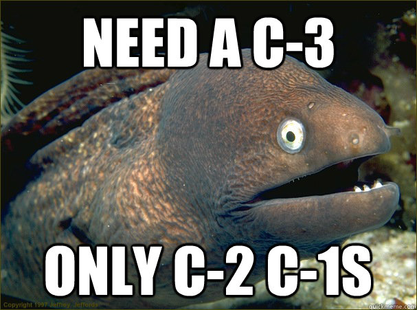Need a c-3 only c-2 c-1s  Bad Joke Eel