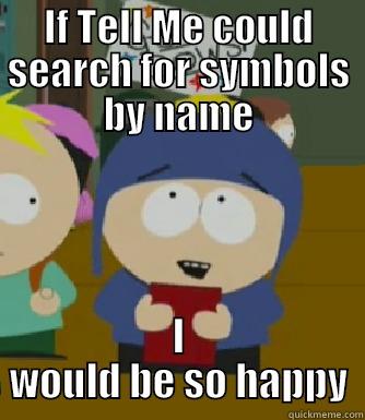 Tell Me Symbol - IF TELL ME COULD SEARCH FOR SYMBOLS BY NAME I WOULD BE SO HAPPY Craig - I would be so happy