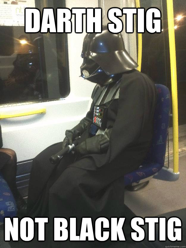 Darth Stig Not black Stig  Darth Vader