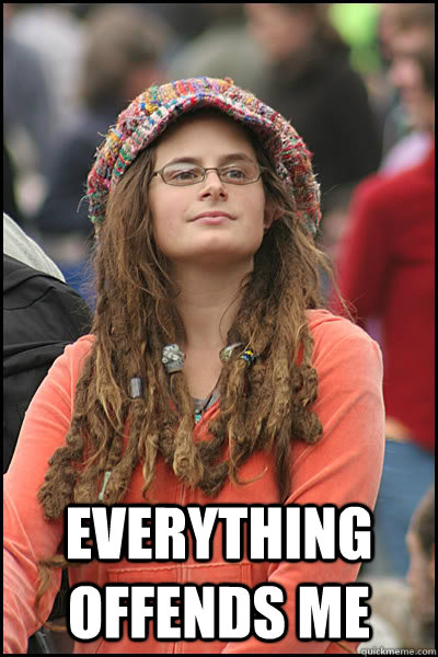  everything offends me -  everything offends me  College Liberal