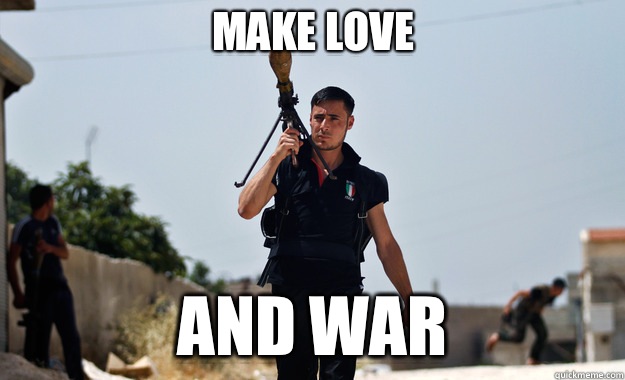 Make love And war  - Make love And war   Ridiculously Photogenic Syrian Soldier