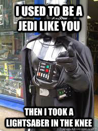 i used to be a jedi like you then i took a lightsaber in the knee  