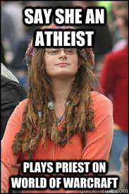 say she an  atheist Plays priest on world of Warcraft  