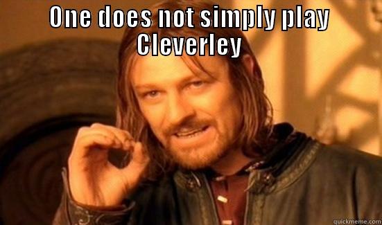 ONE DOES NOT SIMPLY PLAY CLEVERLEY  Boromir