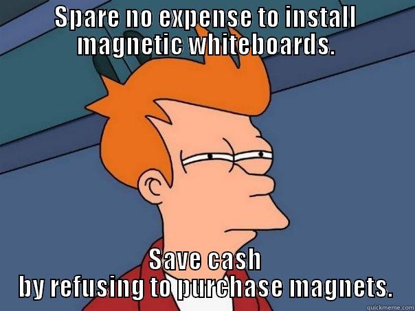 SPARE NO EXPENSE TO INSTALL MAGNETIC WHITEBOARDS. SAVE CASH BY REFUSING TO PURCHASE MAGNETS. Futurama Fry