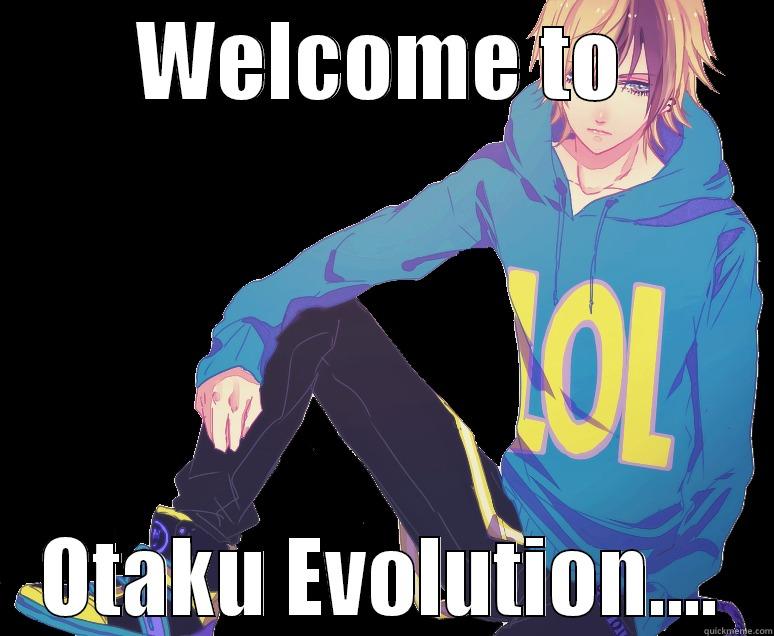 WELCOME TO OTAKU EVOLUTION.... Misc
