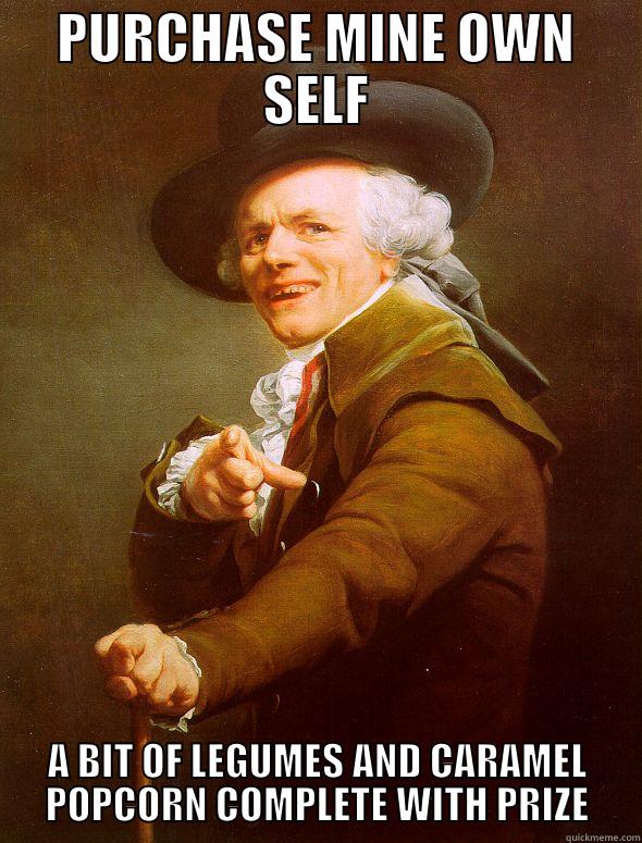 PURCHASE MINE OWN SELF A BIT OF LEGUMES AND CARAMEL POPCORN COMPLETE WITH PRIZE Joseph Ducreux