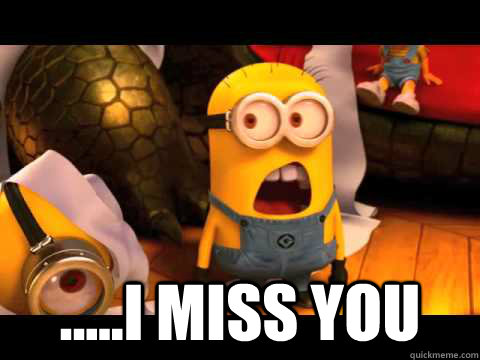  .....I miss you  -  .....I miss you   minion