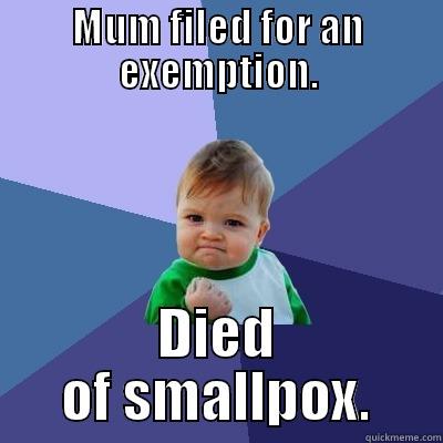 MUM FILED FOR AN EXEMPTION. DIED OF SMALLPOX. Success Kid