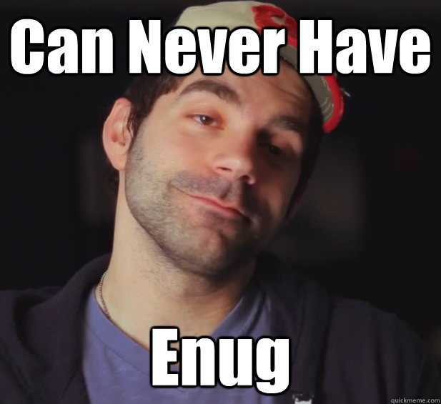 Can Never Have Enug  BDoubleO