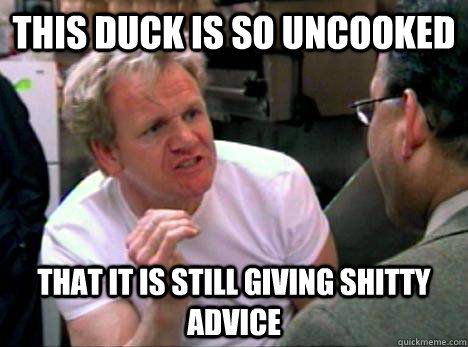 This duck is so uncooked that it is still giving shitty advice - This duck is so uncooked that it is still giving shitty advice  Misc