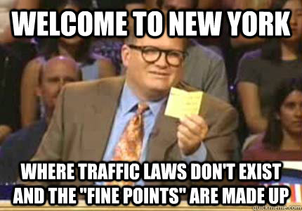 WELCOME TO New York Where traffic laws don't exist and the 