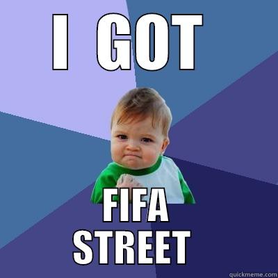 I  GOT  FIFA      STREET       Success Kid