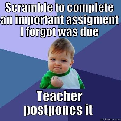 SCRAMBLE TO COMPLETE AN IMPORTANT ASSIGMENT I FORGOT WAS DUE TEACHER POSTPONES IT  Success Kid