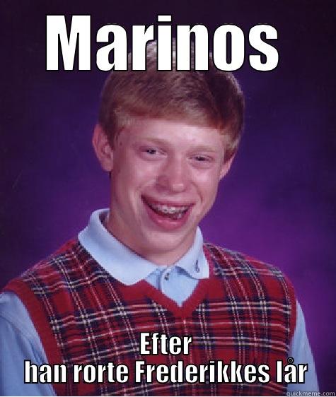 MARINOS EFTER HAN RØRTE FREDERIKKES LÅR Bad Luck Brian