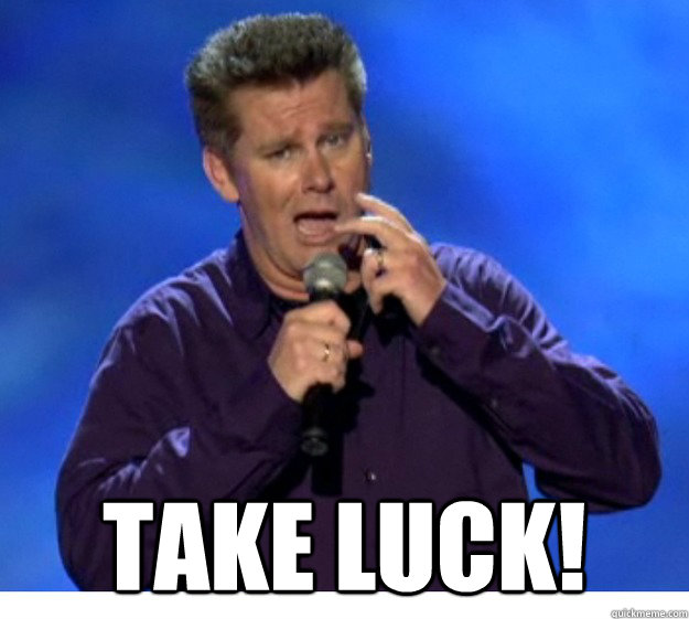  Take luck! -  Take luck!  Brian Regan