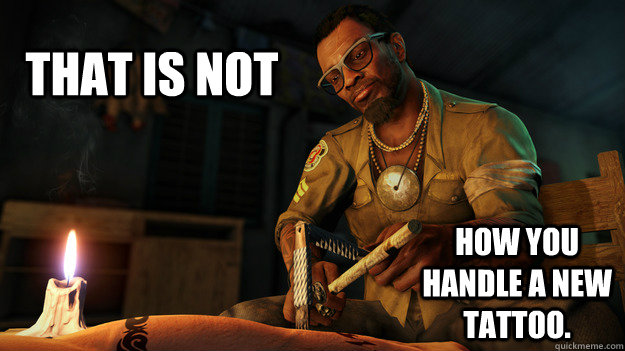 THAT IS NOT how you handle a new tattoo. - THAT IS NOT how you handle a new tattoo.  Misc