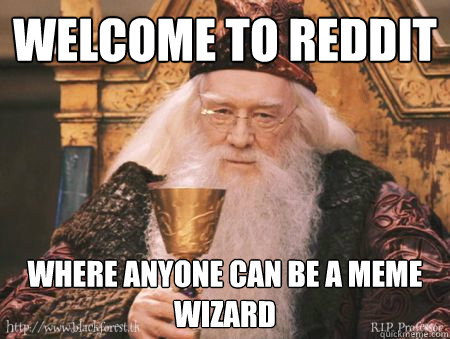Welcome to Reddit Where anyone can be a meme wizard  Drew Dumbledore