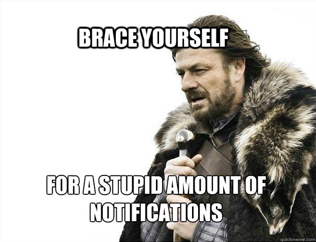 BRACE YOURSELf for a stupid amount of notifications   BRACE YOURSELF SOLO QUEUE