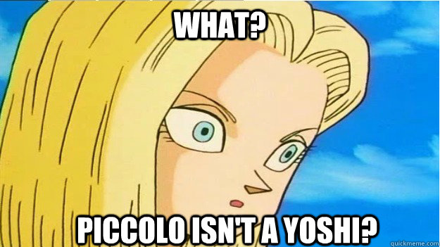 What? Piccolo isn't a Yoshi? - What? Piccolo isn't a Yoshi?  Android 18