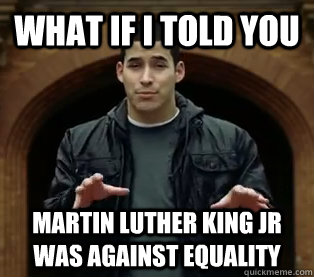 What if I told you Martin Luther King Jr was against equality  Scumbag Jefferson Bethke